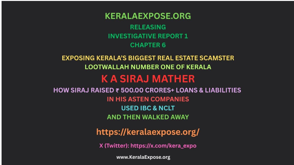 KeralaExpose.org - Investigative Report 1 - Chapter 6 - OPERATION RAISE LOANS & LIABILITIES, USE IBC & NCLT & THEN WALK AWAY: How “Lootwallah No. 1 of Kerala” K A Siraj Mather raised ₹ 500.00 Crores in Loans & Liabilities, Used IBC & NCLT And Then Walked Away