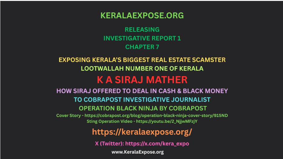 KeralaExpose.org - Investigative Report 1 - Chapter 7 - OPERATION BLACK MONEY: How “Lootwallah No. 1 of Kerala” K A Siraj Mather Sold Real Estate In Cash & Black Money Bleeding Asten Group Leading To Its Collapse